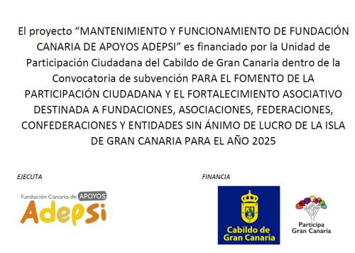 FUCADEPSI recibe una subvención de la Unidad de Participación Ciudadana de la Consejería de Presidencia y Movilidad Sostenible del Excmo. Cabildo de Gran Canaria para el desarrollo del proyecto "Mantenimiento y Funcionamiento de Fundación Canaria de Apoyos ADEPSI"